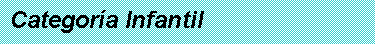 Cuadro de texto: Categor�a Infantil